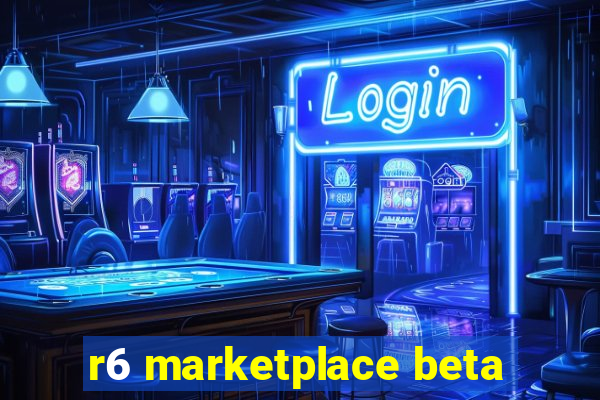 r6 marketplace beta